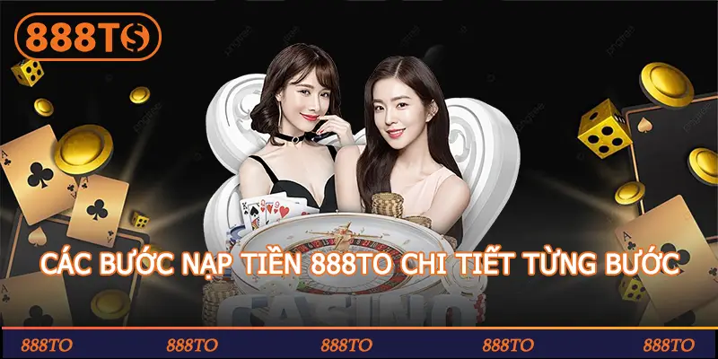 CAC BUOC NAP TIEN 888TO CHI TIET TUNG BUOC