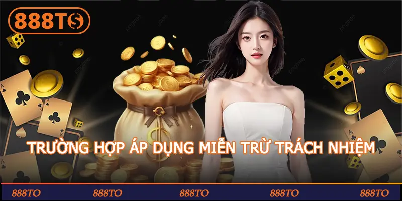 TRƯỜNG HỢP ÁP DỤNG MIỄN TRỪ TRÁCH NHIỆM